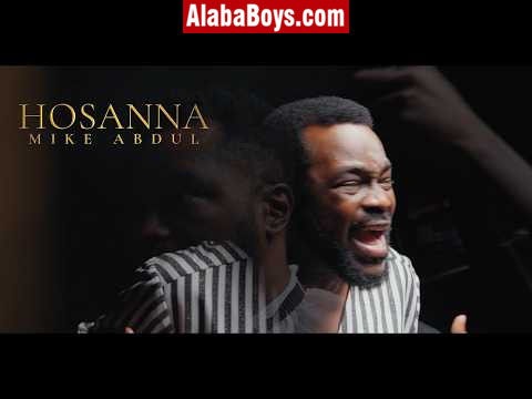 Download Mike AbduL – HOSANNA (Mp4 Video)